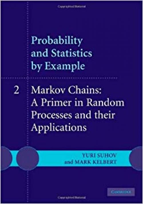  Probability and Statistics by Example: Volume 2, Markov Chains: A Primer in Random Processes and their Applications (v. 2) 