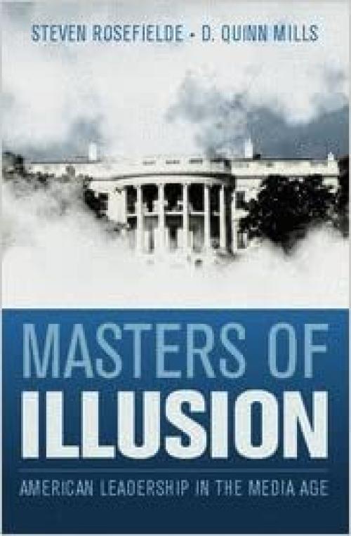  Masters of Illusion: American Leadership in the Media Age 