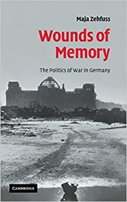  Wounds of Memory: The Politics of War in Germany 