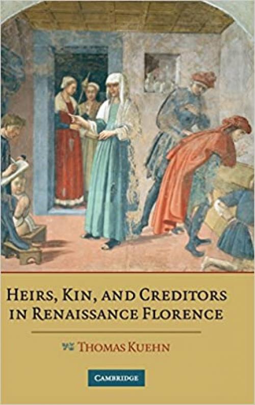  Heirs, Kin, and Creditors in Renaissance Florence 