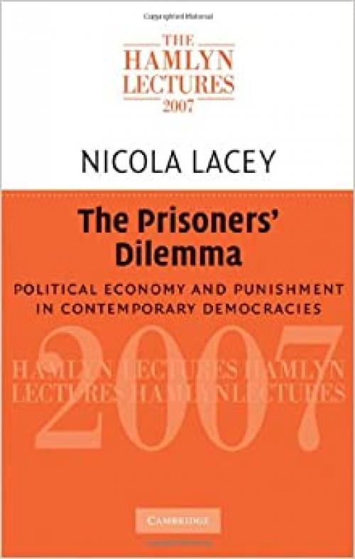  The Prisoners' Dilemma: Political Economy and Punishment in Contemporary Democracies (The Hamlyn Lectures) 