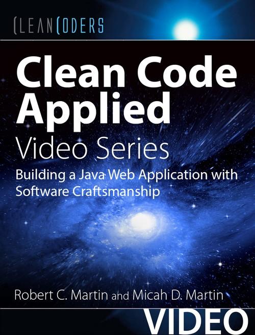 Oreilly - Clean Code Applied (Clean Coders Video Series): Building a Java Web Application with Software Craftsmanship - 9780134843810