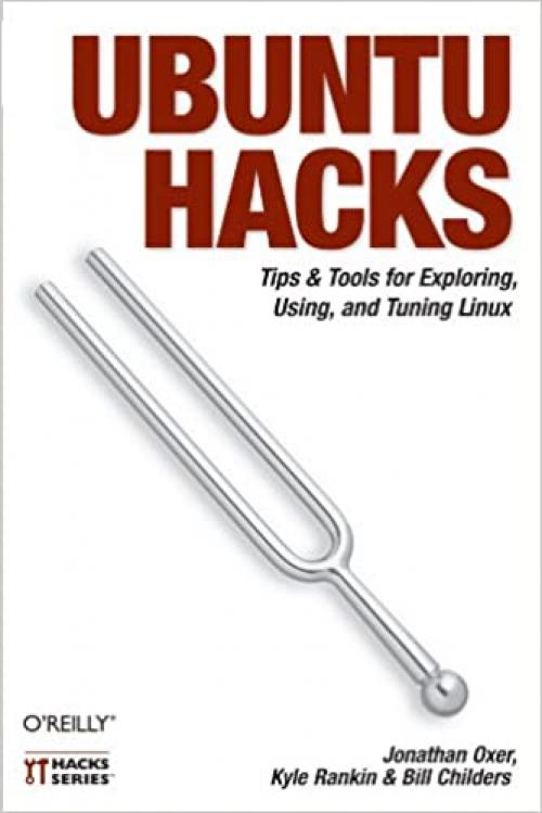  Ubuntu Hacks: Tips & Tools for Exploring, Using, and Tuning Linux 