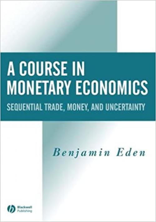  A Course in Monetary Economics: Sequential Trade, Money, and Uncertainty 