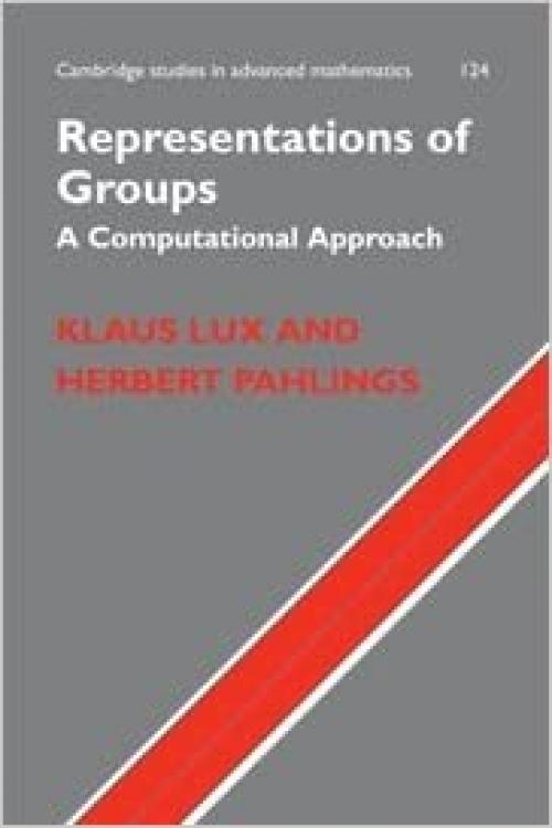  Representations of Groups: A Computational Approach (Cambridge Studies in Advanced Mathematics) 