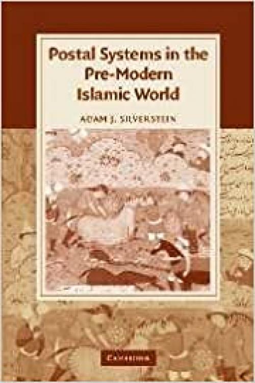  Postal Systems in the Pre-Modern Islamic World (Cambridge Studies in Islamic Civilization) 