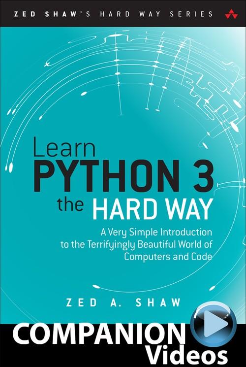 Oreilly - Learn Python 3 the Hard Way (Companion Videos) - 9780134862989