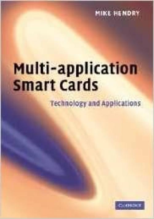  Multi-application Smart Cards: Technology and Applications 