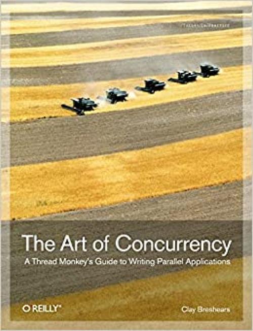  The Art of Concurrency: A Thread Monkey's Guide to Writing Parallel Applications 