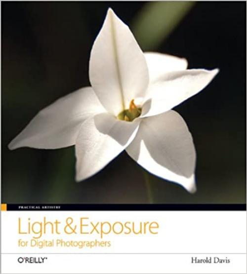  Practical Artistry: Light & Exposure for Digital Photographers 