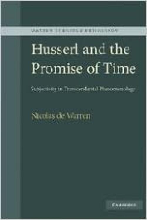  Husserl and the Promise of Time: Subjectivity in Transcendental Phenomenology (Modern European Philosophy) 