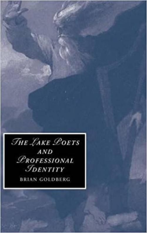  The Lake Poets and Professional Identity (Cambridge Studies in Romanticism, Series Number 71) 