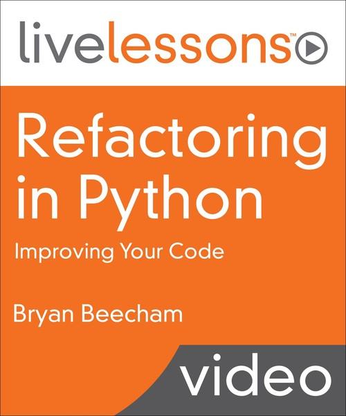 Oreilly - Refactoring in Python LiveLessons: Improving Your Code Video Training - 9780134864020