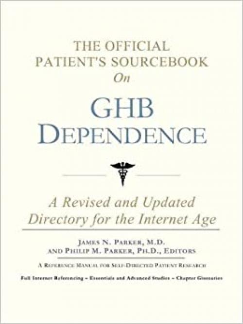  The Official Patient's Sourcebook on GHB Dependence: A Revised and Updated Directory for the Internet Age 