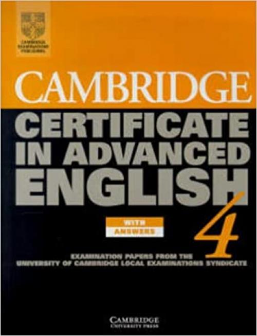  Cambridge Certificate in Advanced English 4 Student's Book with answers: Examination Papers from the University of Cambridge Local Examinations Syndicate (CAE Practice Tests) 