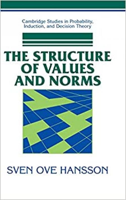  The Structure of Values and Norms (Cambridge Studies in Probability, Induction and Decision Theory) 