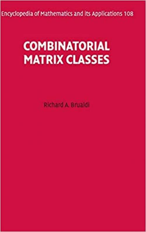  Combinatorial Matrix Classes (Encyclopedia of Mathematics and its Applications) 