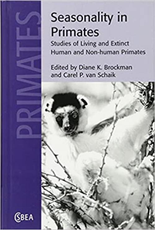  Seasonality in Primates: Studies of Living and Extinct Human and Non-Human Primates (Cambridge Studies in Biological and Evolutionary Anthropology) 