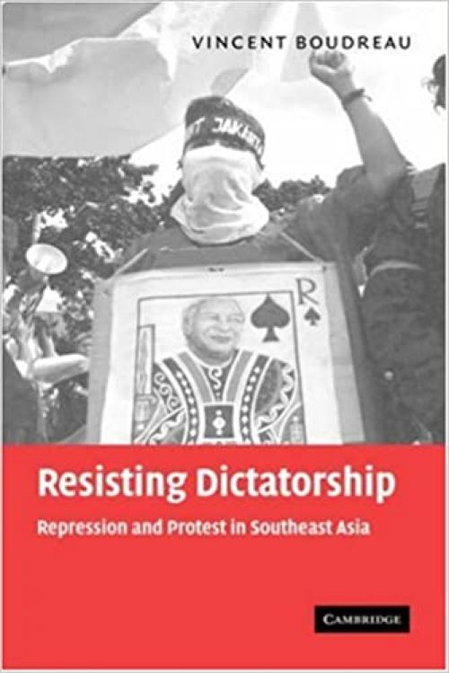  Resisting Dictatorship: Repression and Protest in Southeast Asia 