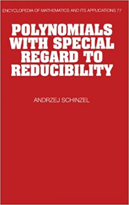  Polynomials with Special Regard to Reducibility (Encyclopedia of Mathematics and its Applications) 