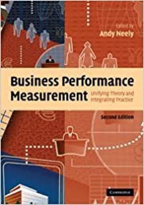  Business Performance Measurement: Unifying Theory and Integrating Practice 