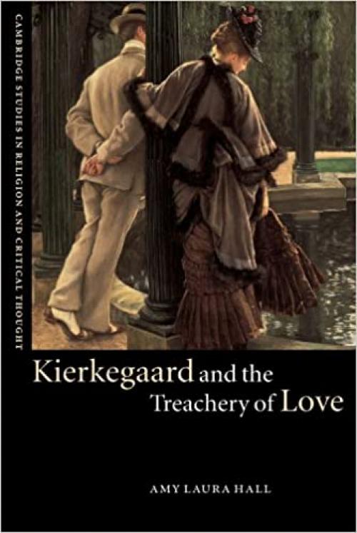  Kierkegaard and the Treachery of Love (Cambridge Studies in Religion and Critical Thought) 