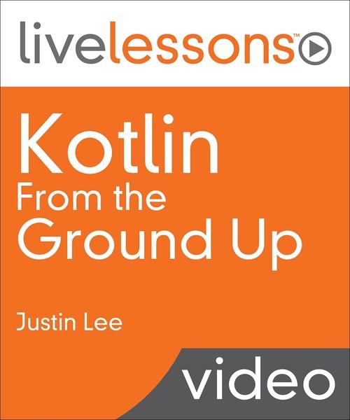 Oreilly - Kotlin From the Ground Up LiveLessons Video Training - 9780135263631