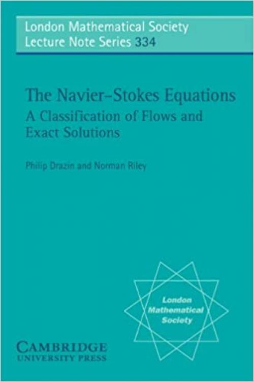  The Navier-Stokes Equations: A Classification of Flows and Exact Solutions (London Mathematical Society Lecture Note Series) 