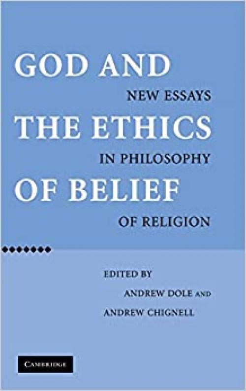  God and the Ethics of Belief: New Essays in Philosophy of Religion 