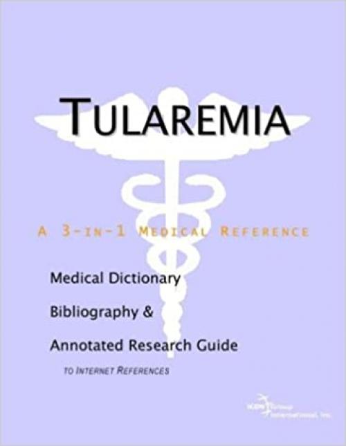  Tularemia - A Medical Dictionary, Bibliography, and Annotated Research Guide to Internet References 