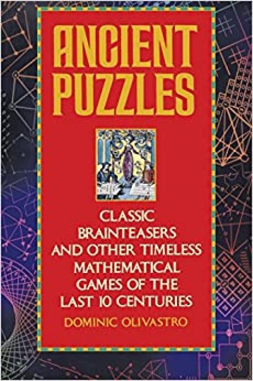  Ancient Puzzles: Classic Brainteasers and Other Timeless Mathematical Games of the Last Ten Centuries 