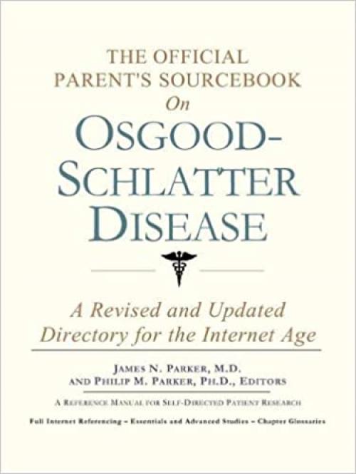  The Official Parent's Sourcebook on Osgood-Schlatter Disease: A Revised and Updated Directory for the Internet Age 