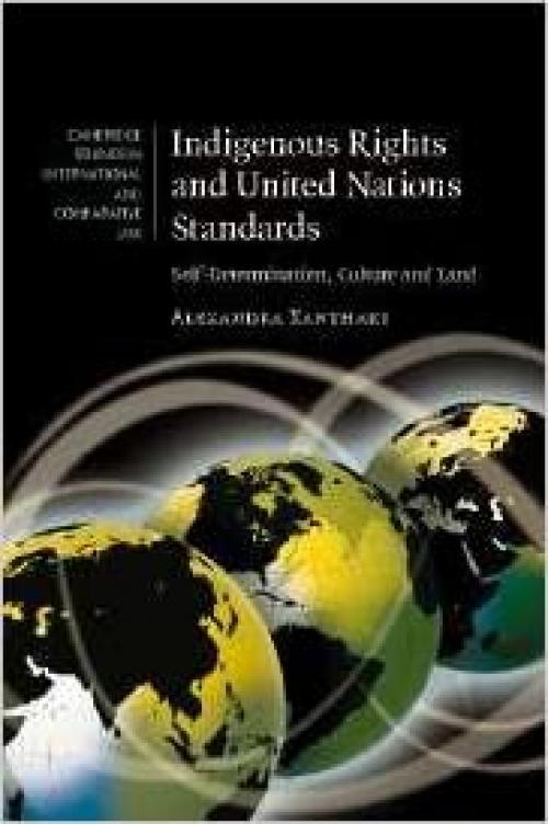  Indigenous Rights and United Nations Standards: Self-Determination, Culture and Land (Cambridge Studies in International and Comparative Law, Series Number 52) 