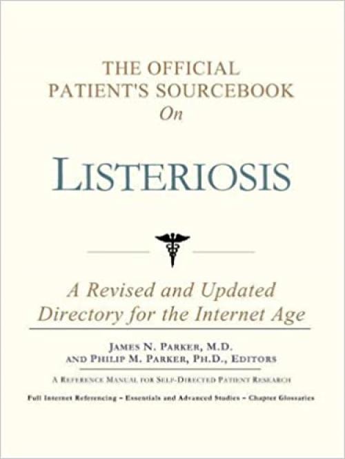  The Official Patient's Sourcebook on Listeriosis: A Revised and Updated Directory for the Internet Age 