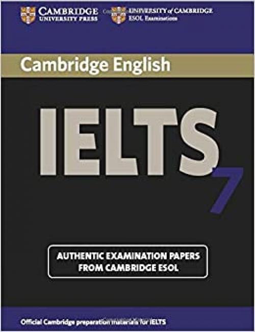  Cambridge IELTS 7 Student's Book with Answers: Examination Papers from University of Cambridge ESOL Examinations (IELTS Practice Tests) 