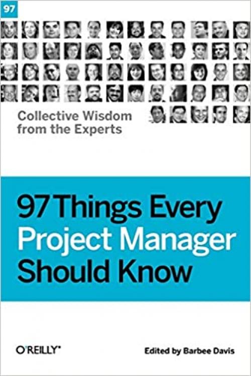  97 Things Every Project Manager Should Know: Collective Wisdom from the Experts 