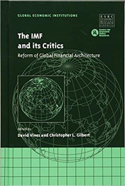  The IMF and its Critics: Reform of Global Financial Architecture (Global Economic Institutions) 