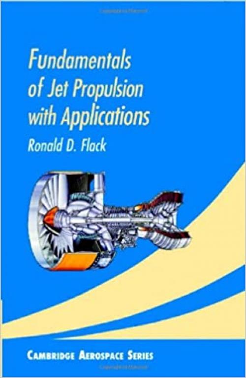  Fundamentals of Jet Propulsion with Applications (Cambridge Aerospace Series) 