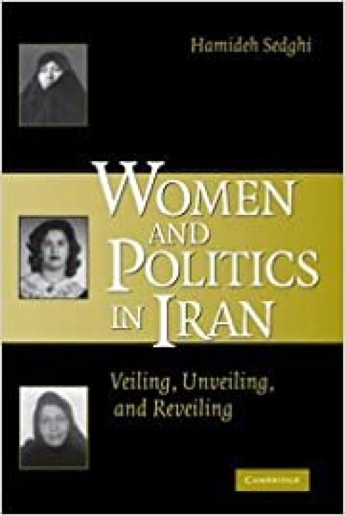  Women and Politics in Iran: Veiling, Unveiling, and Reveiling 