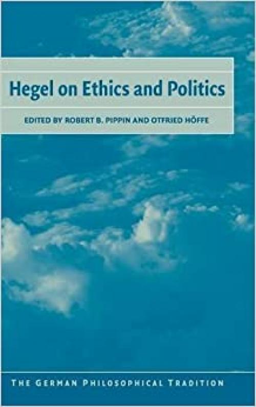  Hegel on Ethics and Politics (The German Philosophical Tradition) 