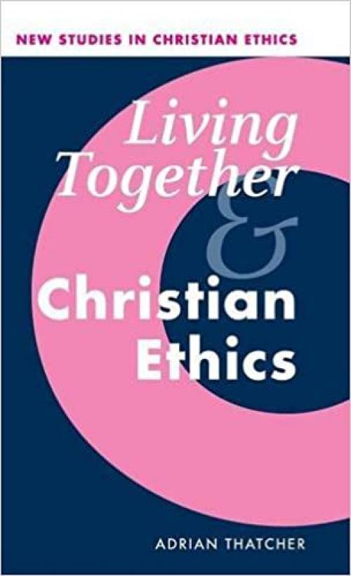  Living Together and Christian Ethics (New Studies in Christian Ethics, Series Number 21) 