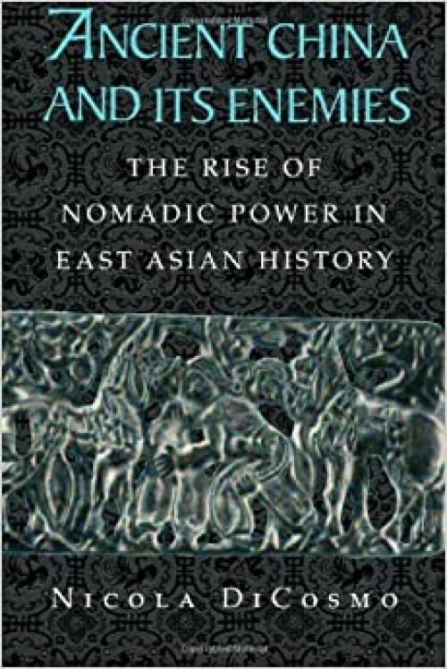  Ancient China and its Enemies: The Rise of Nomadic Power in East Asian History 