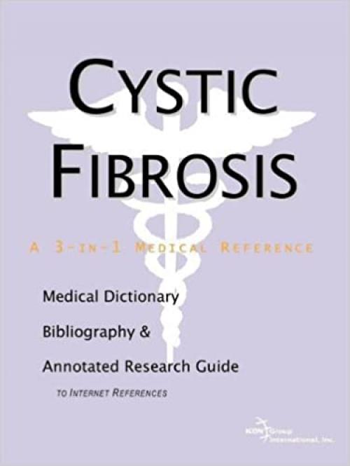  Cystic Fibrosis - A Medical Dictionary, Bibliography, and Annotated Research Guide to Internet References 