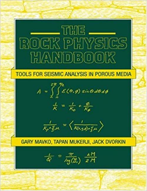  The Rock Physics Handbook: Tools for Seismic Analysis of Porous Media (Stanford-Cambridge Program) 