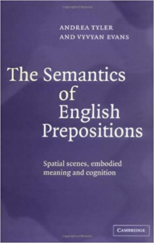  The Semantics of English Prepositions: Spatial Scenes, Embodied Meaning, and Cognition 