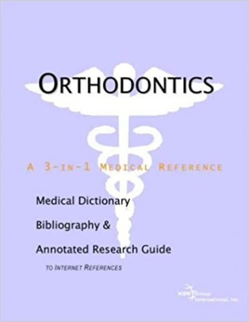  Orthodontics - A Medical Dictionary, Bibliography, and Annotated Research Guide to Internet References 