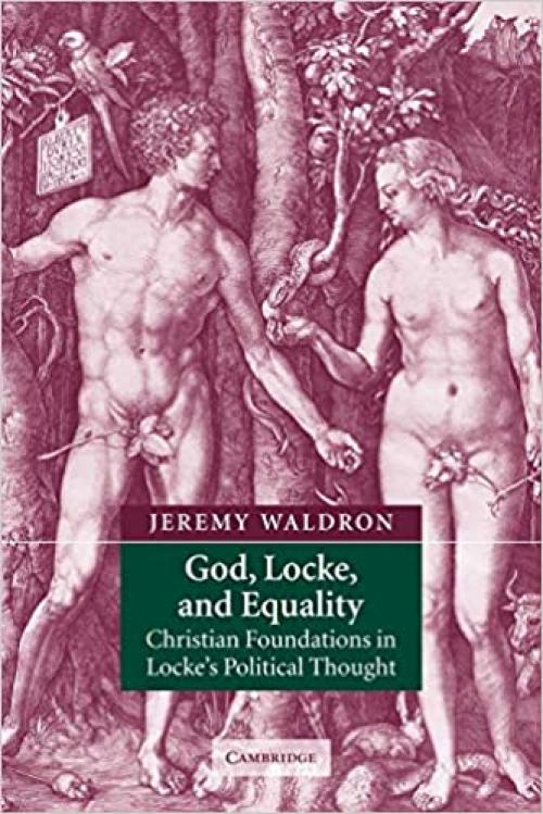  God, Locke, and Equality: Christian Foundations in Locke's Political Thought 