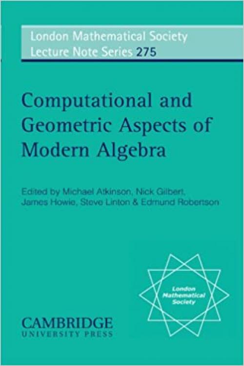  Computational and Geometric Aspects of Modern Algebra (London Mathematical Society Lecture Note Series) 