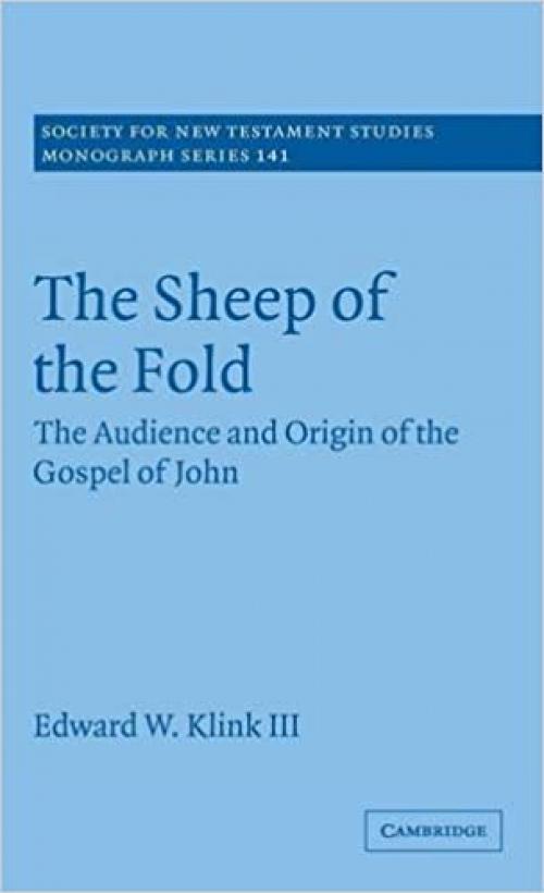  The Sheep of the Fold: The Audience and Origin of the Gospel of John (Society for New Testament Studies Monograph Series) 