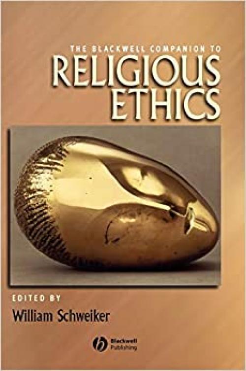  The Blackwell Companion to Religious Ethics (Wiley Blackwell Companions to Religion) 